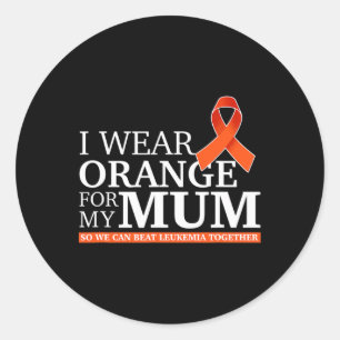 I Wear Orange For Mum So We Can Beat Leukaemia Tog Classic Round Sticker