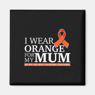 I Wear Orange For Mum So We Can Beat Leukaemia Tog Magnet