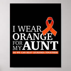 I Wear Orange For My Aunt So We Can Beat Leukaemia Poster