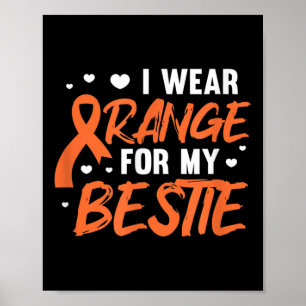 I Wear Orange For My Bestie Leukaemia Awareness Be Poster