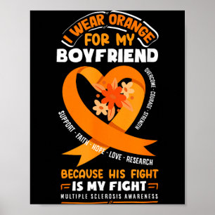 I Wear Orange For My Boyfriend Multiple Sclerosis Poster