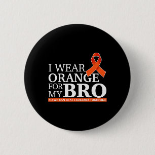 I Wear Orange For My Bro So We Can Beat Leukaemia 6 Cm Round Badge