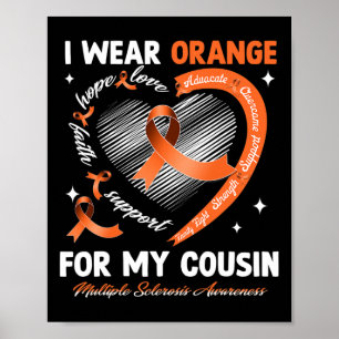 I Wear Orange For My Cousin Multiple Sclerosis Awa Poster