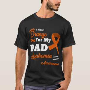 I Wear Orange For My Dad Leukaemia Awareness 8 T-Shirt