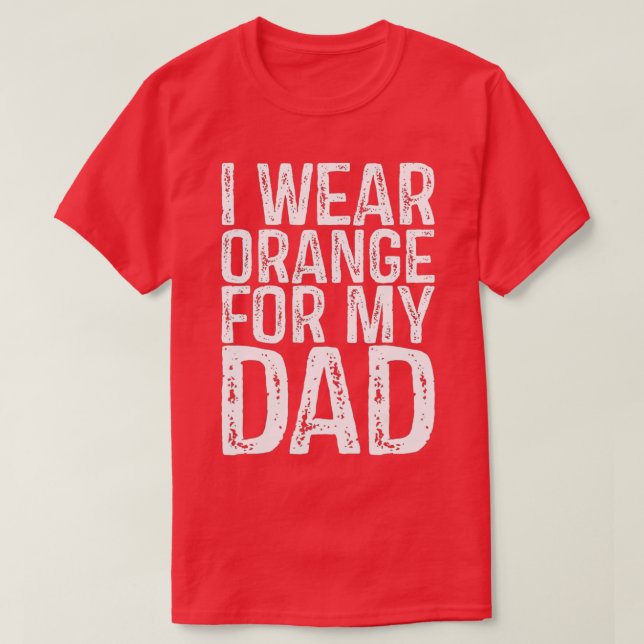 I Wear Orange For My Dad Leukemia Awareness  T-Shirt (Design Front)
