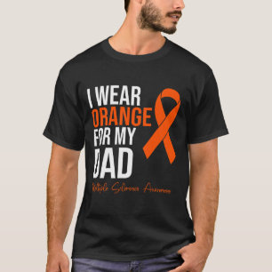I Wear Orange For My Dad Ms Warrior Multiple Scler T-Shirt