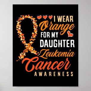 I Wear Orange For My Daughter Leukaemia Cancer Awa Poster