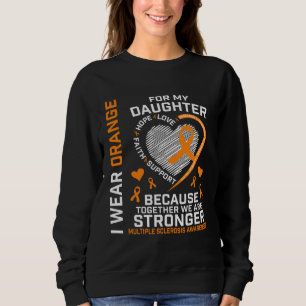 I Wear Orange For My Daughter Multiple Sclerosis A Sweatshirt
