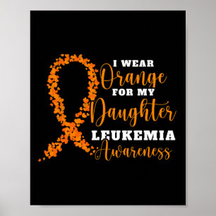 I Wear Orange For My Daughter. Orange Leukemia Awa Poster