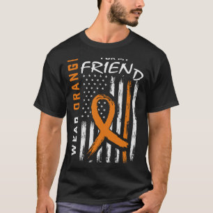 I Wear Orange For My Friend Leukaemia Awareness Fl T-Shirt