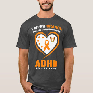 I Wear Orange For My Granddaughter ADHD Awareness  T-Shirt