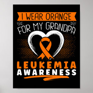 I Wear Orange For My Grandpa Leukaemia Awareness H Poster