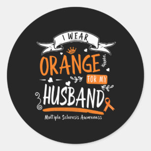 I Wear Orange For My Husband And Multiple Sclerosi Classic Round Sticker