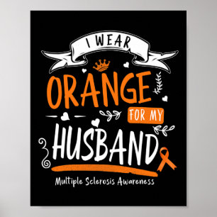 I Wear Orange For My Husband And Multiple Sclerosi Poster