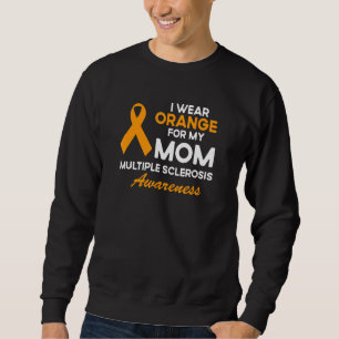 I Wear Orange For My Mom Ms Awareness Ribbon Warri Sweatshirt