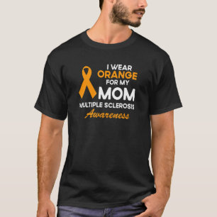 I Wear Orange For My Mom Ms Awareness Ribbon Warri T-Shirt