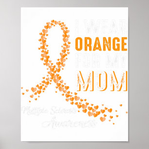I Wear Orange For My Mom Multiple Sclerosis Awaren Poster