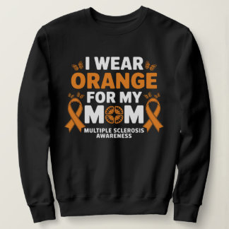 I Wear Orange for My Moms MS Multiple Sclerosis Sweatshirt