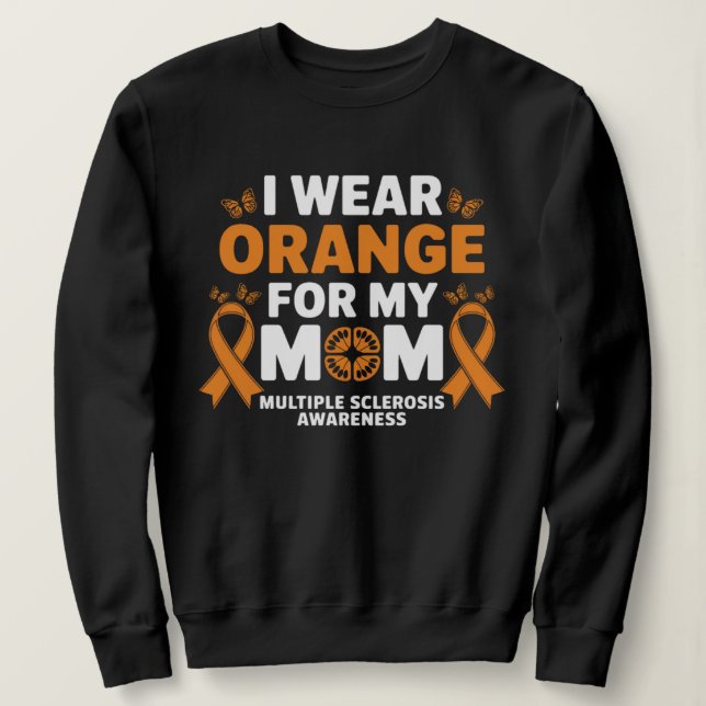I Wear Orange for My Moms MS Multiple Sclerosis  Sweatshirt (Design Front)