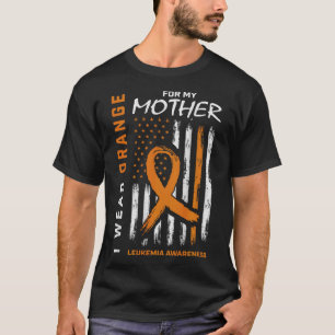 I Wear Orange For My Mother Leukaemia Awareness Am T-Shirt