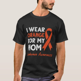 I Wear Orange For My Mum Leukaemia Blood Cancer Aw T-Shirt