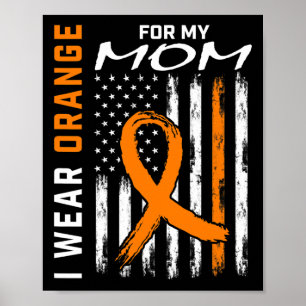 I Wear Orange For My Mum Leukaemia Cancer Awarenes Poster