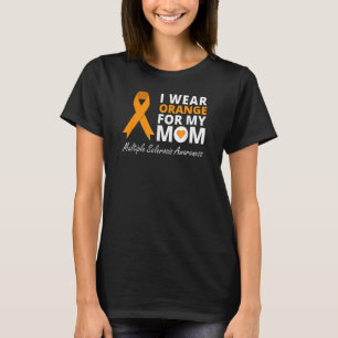 I Wear Orange For My Mum Ms Awareness Ribbon Warri T-Shirt