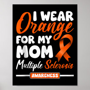 I Wear Orange For My Mum Multiple Sclerosis Awaren Poster