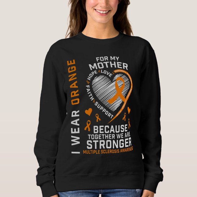 I Wear Orange For My Mum Multiple Sclerosis Awaren Sweatshirt (Front)