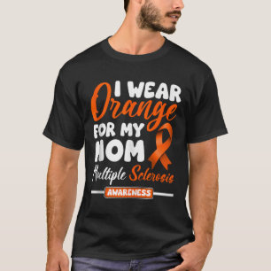 I Wear Orange For My Mum Multiple Sclerosis Awaren T-Shirt