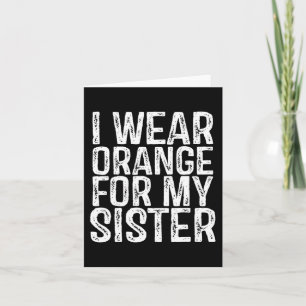 I Wear Orange For My Sister Leukaemia Awareness 1 Card