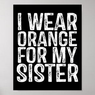 I Wear Orange For My Sister Leukaemia Awareness 1 Poster