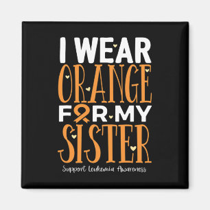I Wear Orange For My Sister Leukaemia Awareness Magnet