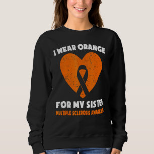 I Wear Orange For My Sister Ms Multiple Sclerosis Sweatshirt