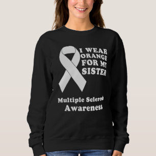 I Wear Orange For My Sister Ms Multiple Sclerosis Sweatshirt