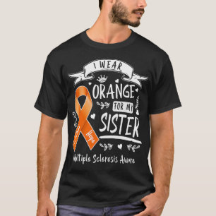 I Wear Orange For My Sister & Multiple Sclerosis A T-Shirt