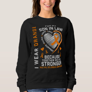 I Wear Orange For My Son In Law Multiple Sclerosis Sweatshirt