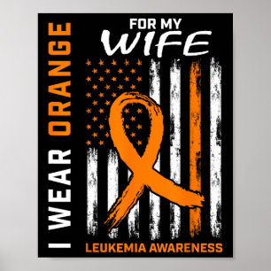 I Wear Orange For My Wife Leukemia Awareness Ameri Poster