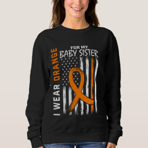 I Wear Orange For Sister Multiple Sclerosis Awaren Sweatshirt