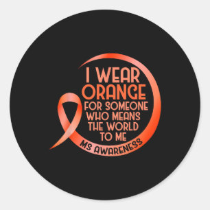 I Wear Orange For Someone Ms Multiple Sclerosis Aw Classic Round Sticker