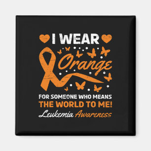 I wear Orange for Someone who Means the World To M Magnet