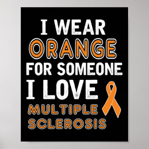 I Wear Orange - Multiple Sclerosis Awareness  Poster