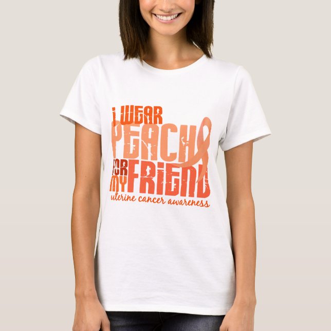 I Wear Peach For My Friend 6.4 Uterine Cancer T-Shirt (Front)