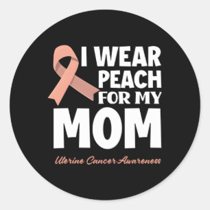 I Wear Peach For My Mom Mother Uterine Cancer Awar Classic Round Sticker