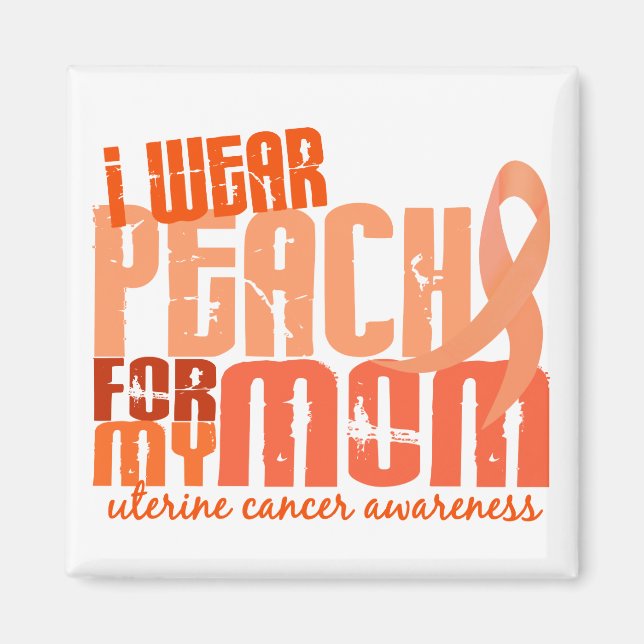 I Wear Peach For My Mum 6.4 Uterine Cancer Magnet (Front)