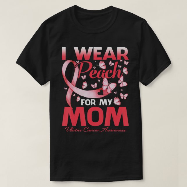 I Wear Peach For My Mum Uterine Cancer Awareness  T-Shirt (Design Front)