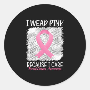 I wear pink because i care Breast Cancer Awareness Classic Round Sticker