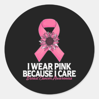 i Wear Pink Because i Care Sunflower Breast Cancer Classic Round Sticker