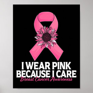 i Wear Pink Because i Care Sunflower Breast Cancer Poster