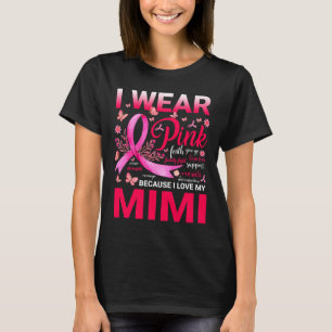 I Wear Pink Because I Love My Mimi Breast Cancer A T-Shirt